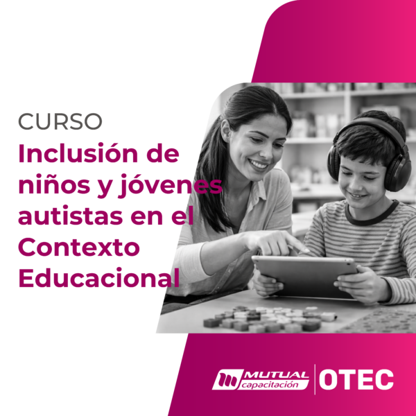 Aplicación de Herramientas para el Abordaje e Inclusión de Niños, Niñas y Adolescentes con Trastorno del Espectro Autista en el Contexto Educacional (12 horas)